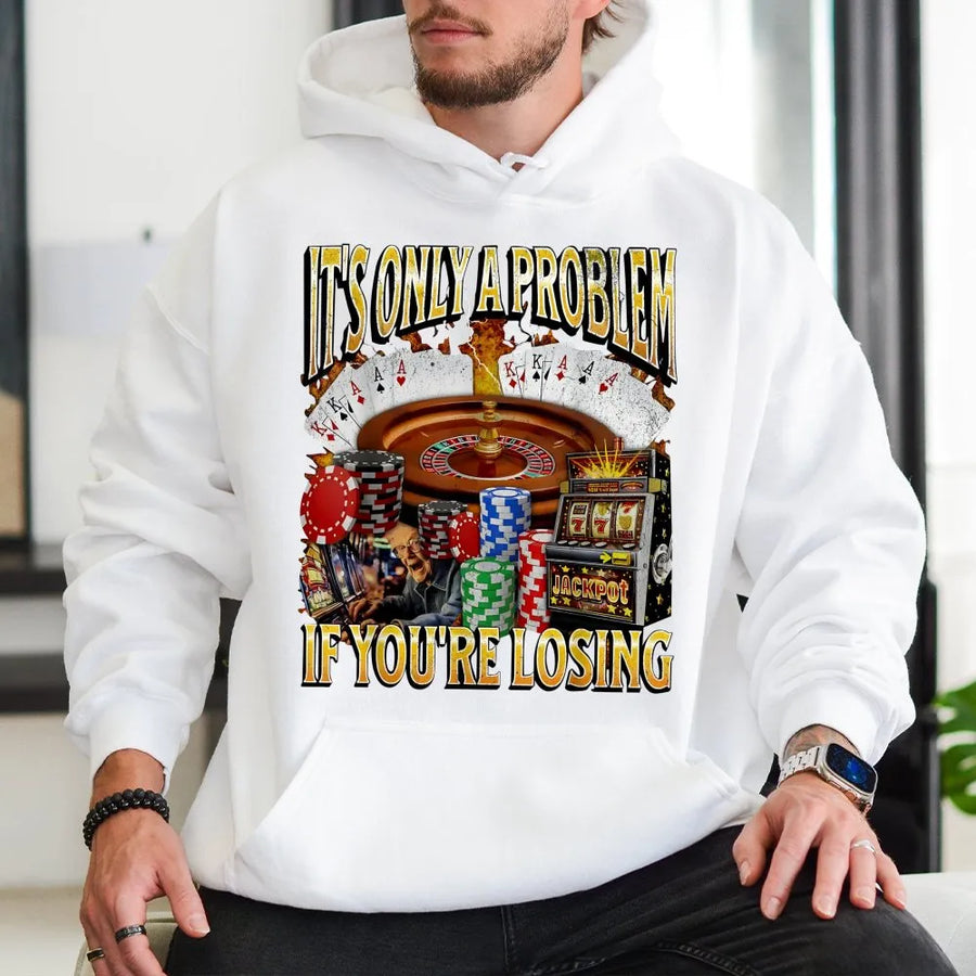 Gambling Hoodie | It's Only A Problem If You're Losing Funny Casino Graphic | Premium Cotton Blend | Gift For Poker Players & Gamblers
