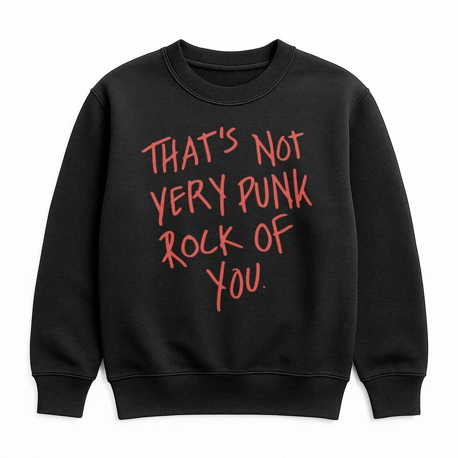 That's Not Very Punk Rock Of You Sweatshirt | Graphic Music Lover Apparel | Premium Cotton Blend Crewneck | Gift For Musicians & Concert Fans