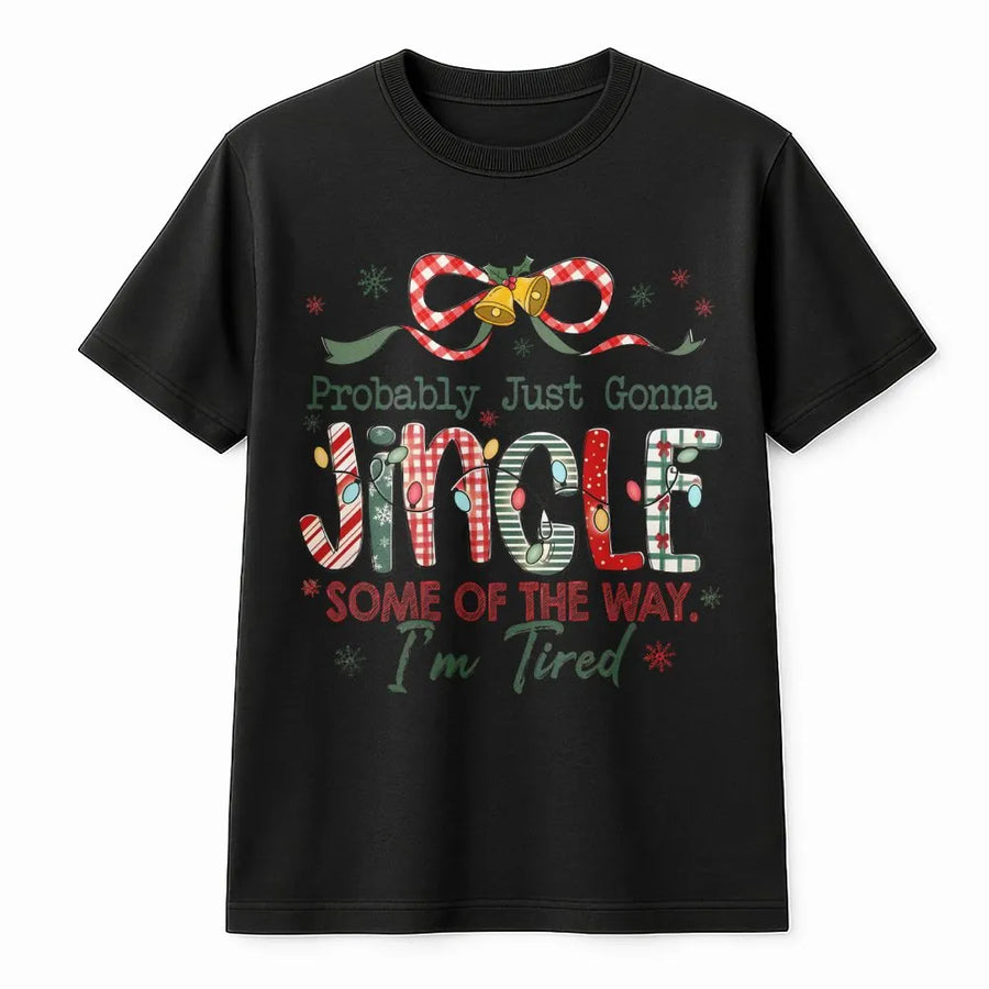 Probably Just Gonna Jingle T-Shirt | Funny Tired Mom Christmas Design | Premium Cotton Graphic Tee | Holiday Gift for Women and Friends