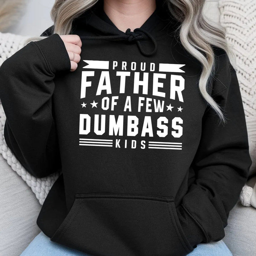 Proud Father Of A Few Dumbass Kids Hoodie | Funny Dad Quote Graphic | Premium Cotton Blend Sweatshirt | Humorous Gift For Dad Birthday