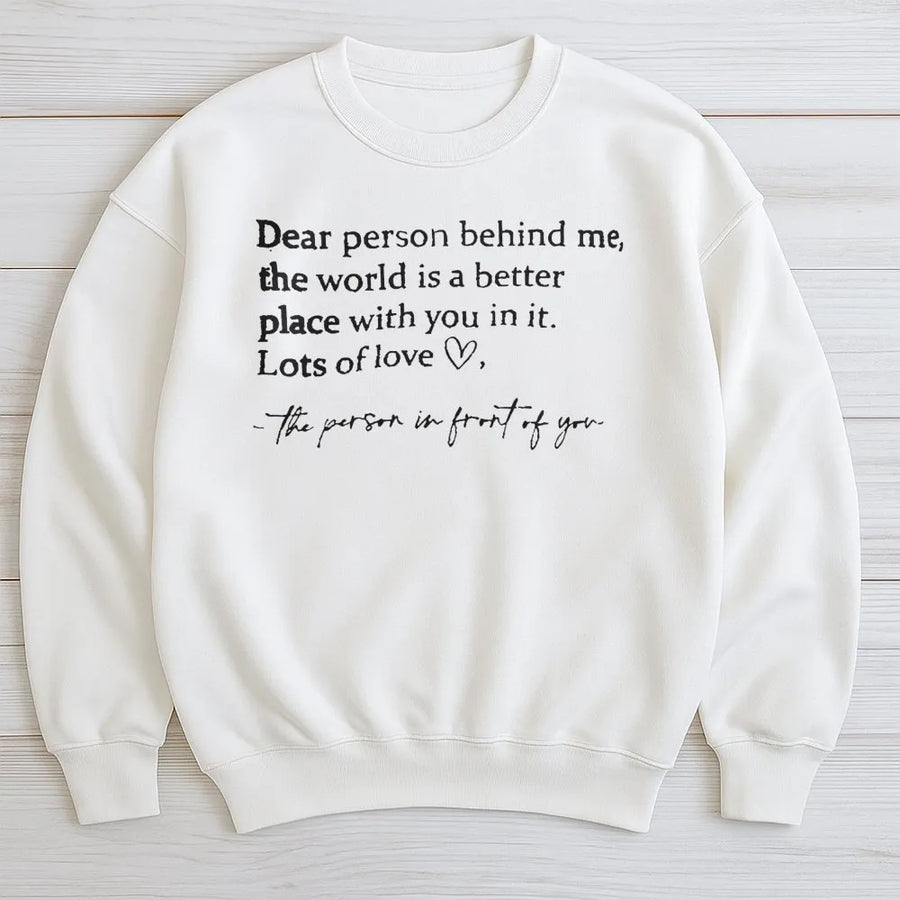 Dear Person Behind Me Sweatshirt | Positive Message Graphic Tee | Premium Cotton Blend | Inspirational Gift for Her Him Friend