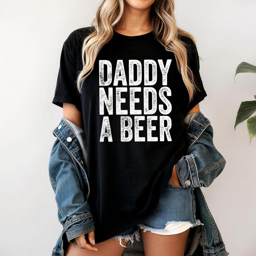 Daddy Needs A Beer T-Shirt | Funny Drinking Graphic Tee | 100% Soft Cotton Premium Apparel | Perfect Father's Day 2026 Gift For Dad