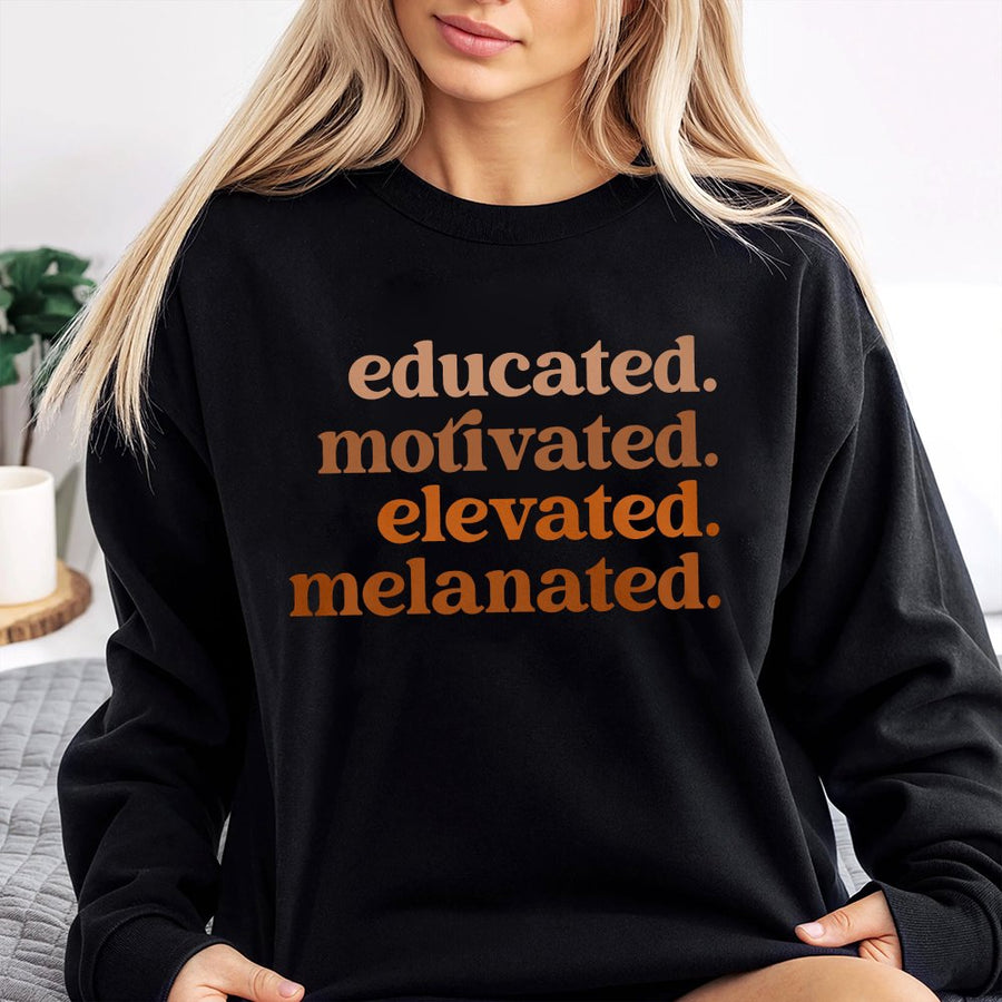 Educated Motivated Elevated Melanated Sweatshirt | Black Girl Magic Graphic Crewneck | Premium Cotton Blend | Empowerment Gift for Women