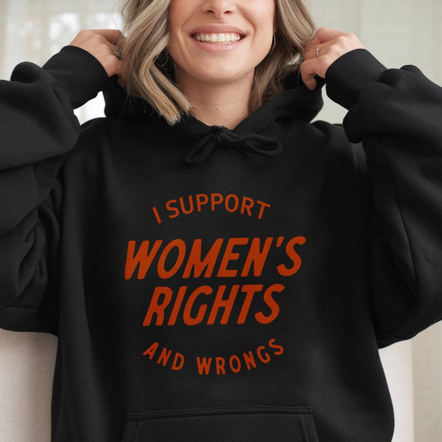 I Support Women's Rights And Wrongs Hoodie | Feminist Graphic Pullover | Soft Cotton-Poly Blend | Empowering Gift For Her