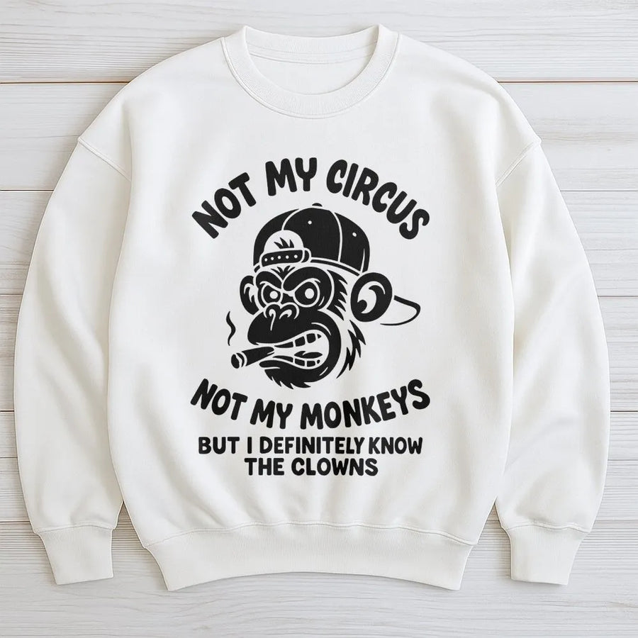Not My Circus Not My Monkeys Sweatshirt | Funny Sarcastic Grumpy Monkey Graphic | Premium Cotton Blend | Unisex Sarcastic Humor Gift for Men and Women