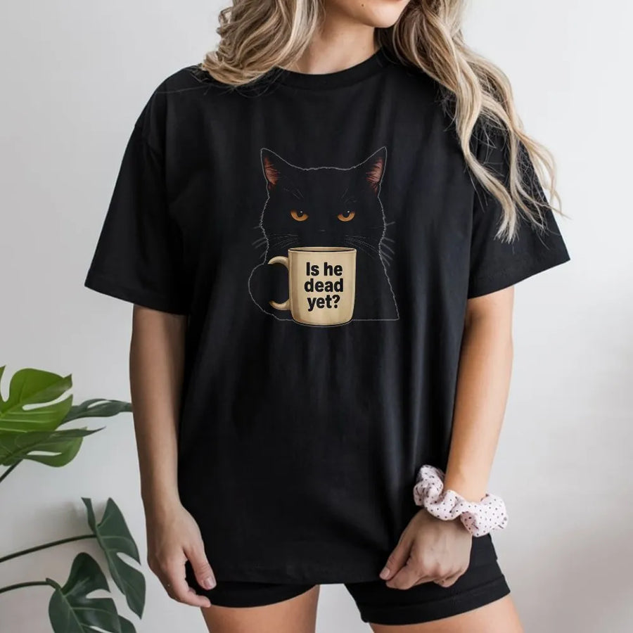 Is He Dead Yet Black Cat T-Shirt | Sarcastic Dark Humor Graphic | Premium 100% Cotton Tee | Funny Protest Gift For Cat Lovers