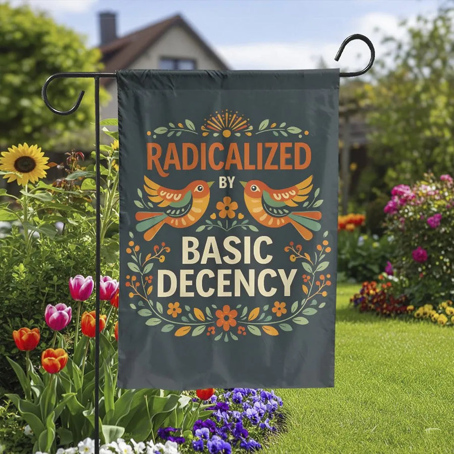 Radicalized by Basic Decency Garden Flag | Folk Art Birds & Floral Yard Banner | Double Sided Premium Polyester | Progressive Liberal Outdoor Gift