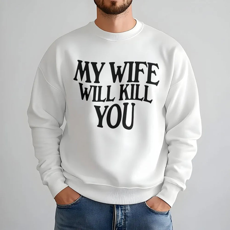 My Wife Will Kill You Sweatshirt | Funny Marriage Humor Quote | Premium Cotton-Poly Blend | Perfect Gift for Husband, Father, or Him