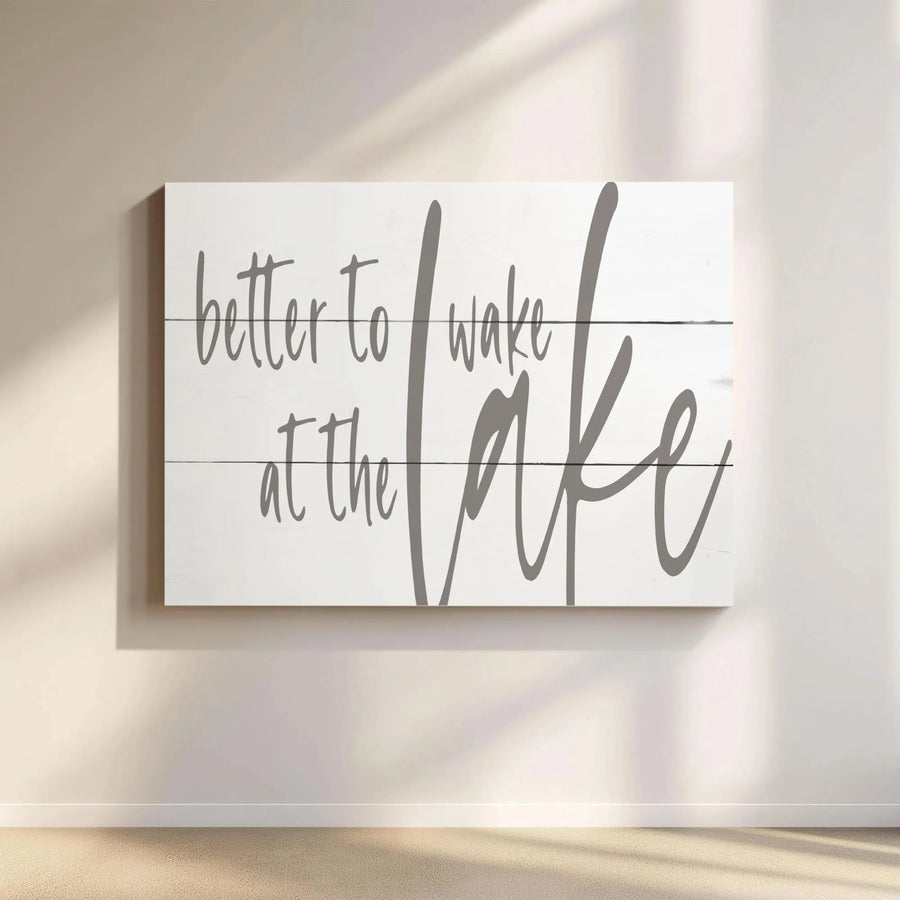 Better To Wake at The Lake Canvas Print | Rustic Shiplap Typography | Premium Canvas Wall Art | Gift for Lake House Owner
