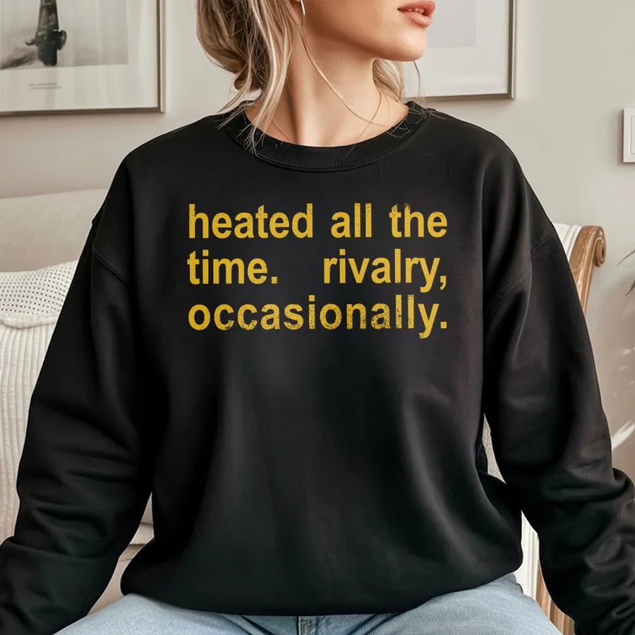 Funny Quote Sweatshirt | Heated All The Time Rivalry Occasionally Graphic | Premium Cotton Blend Sweatshirt | Y2K Streetwear Gift For Him or Her