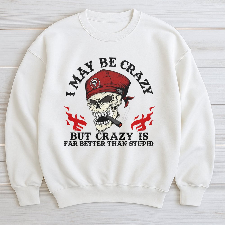 I May Be Crazy Skull Sweatshirt | Biker Graphic Apparel | Premium Cotton Blend | Funny Attitude Gift For Men
