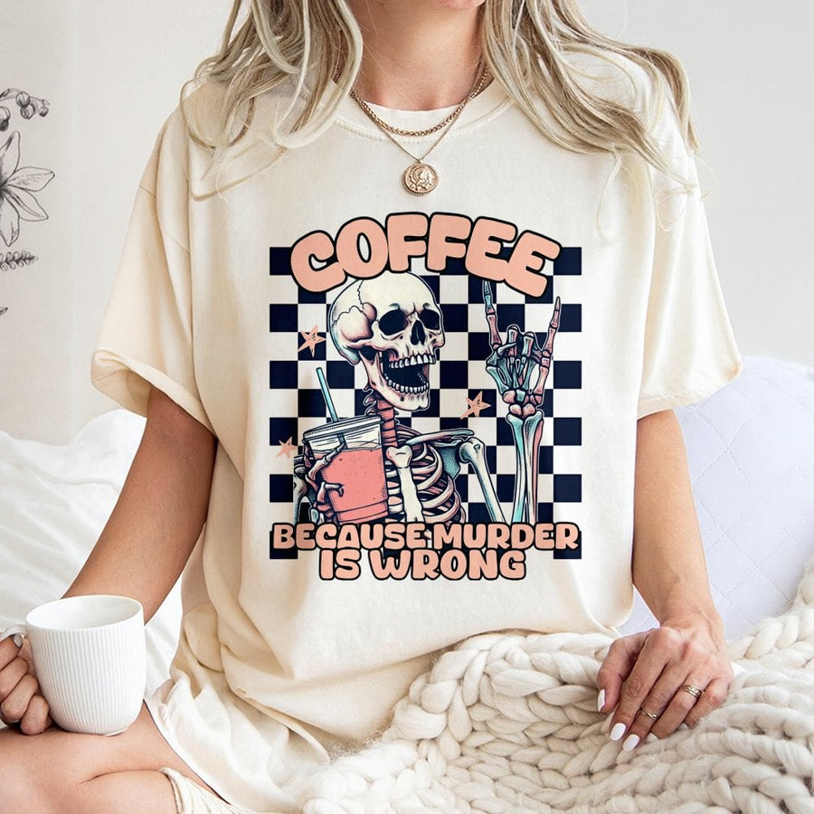 Coffee Because Murder Is Wrong T-Shirt | Sarcastic Skeleton Graphic Tee | 100% Premium Soft Cotton | Funny Coffee Lover Gift For Her