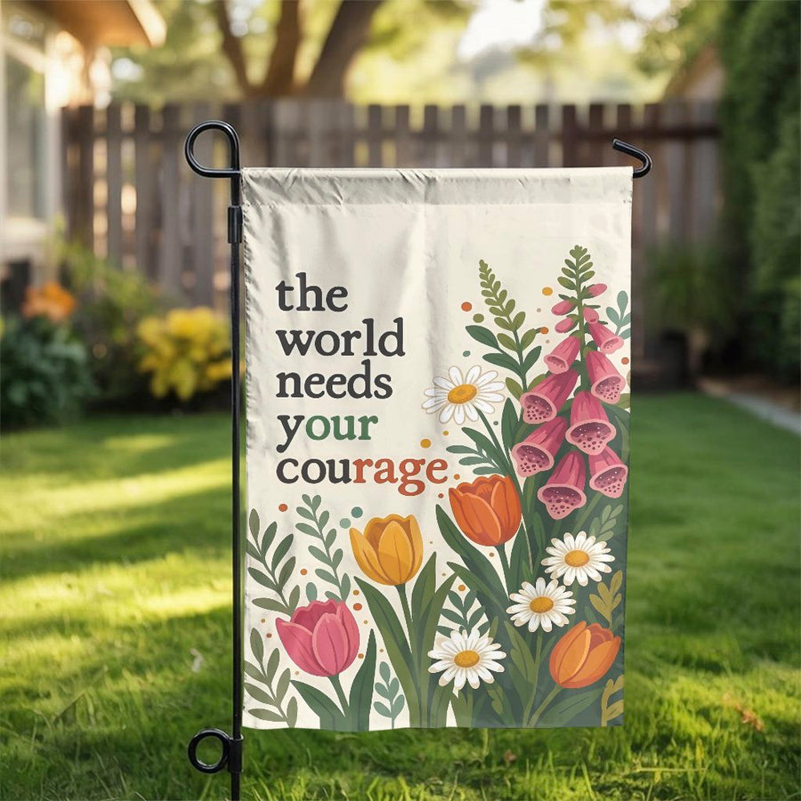 Inspirational Garden Flag | The World Needs Your Courage Quote | Weather-Resistant Polyester | Premium Outdoor Yard and Patio Decor Gift