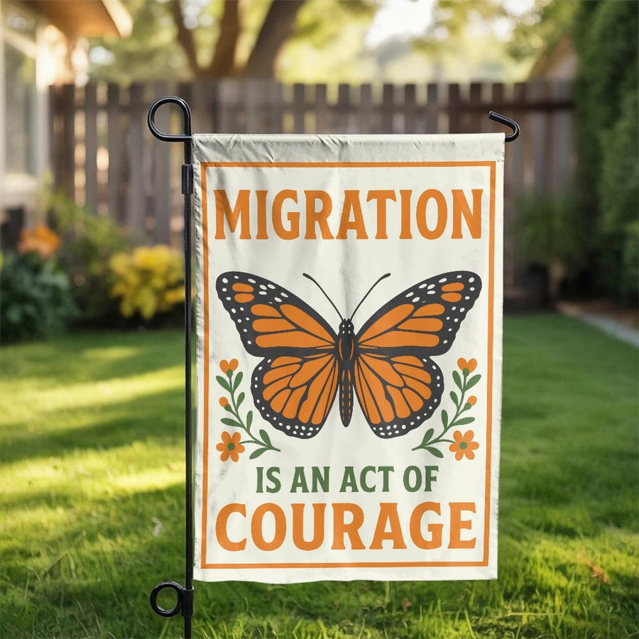 Monarch Butterfly Garden Flag | Migration is an Act of Courage Sign | Double Sided Weather-Resistant Polyester | Social Justice Yard Decor Gift