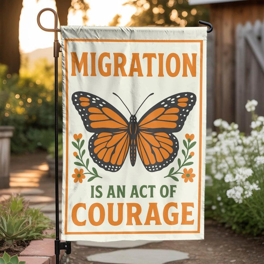 Monarch Butterfly Garden Flag | Migration is an Act of Courage Sign | Double Sided Weather-Resistant Polyester | Social Justice Yard Decor Gift