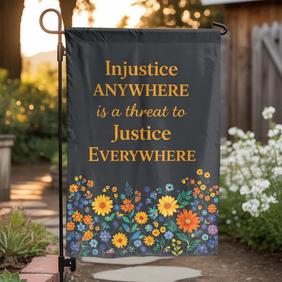 Injustice Anywhere Garden Flag | Floral Justice Quote Print | Premium Double Sided Polyester | Activist Yard Sign & Outdoor Decor