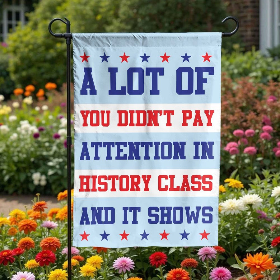 Didn't Pay Attention In History Garden Flag | Funny Political Quote Yard Sign | Premium Weather-Resistant Polyester | Sarcastic Americana Home Decor Gift