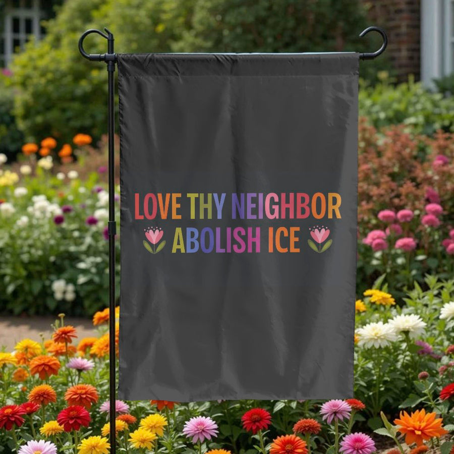 Abolish ICE Garden Flag | Rainbow Floral 'Love Thy Neighbor' Slogan | Double-Sided Weather Resistant Fabric | Progressive Yard Sign & Activist Gift
