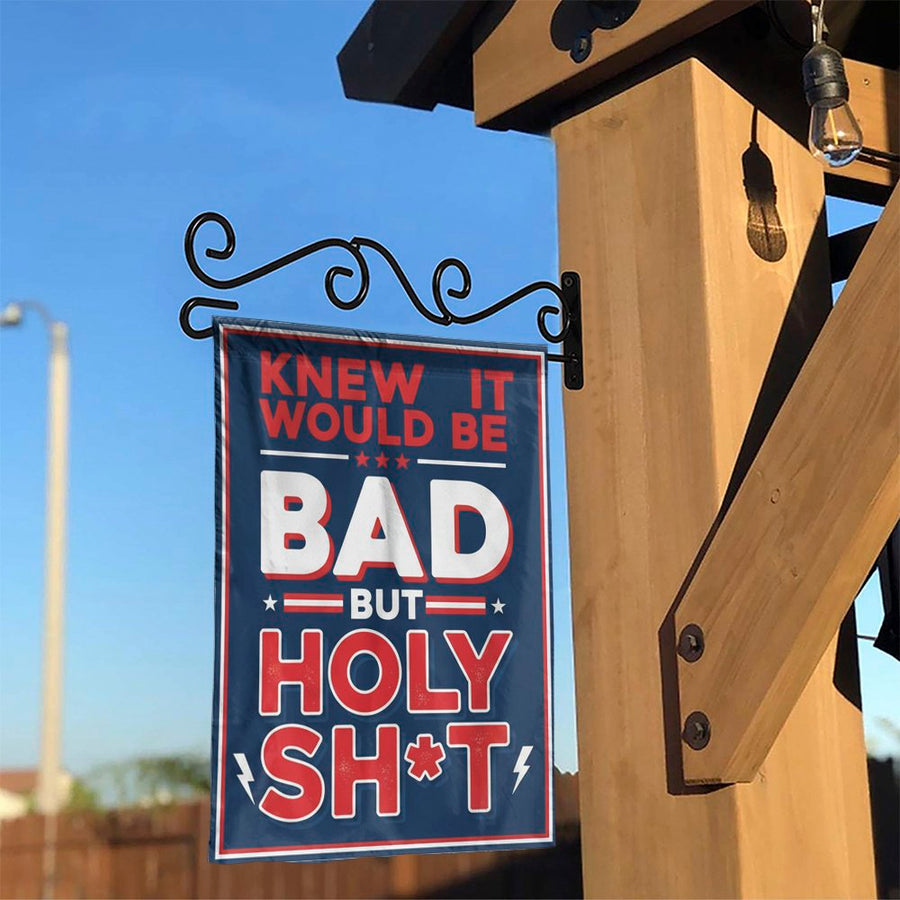 Funny Political Garden Flag | Knew It Would Be Bad But Holy Sh*t | Double Sided Weatherproof Yard Decor | Political Satire Protest Gift