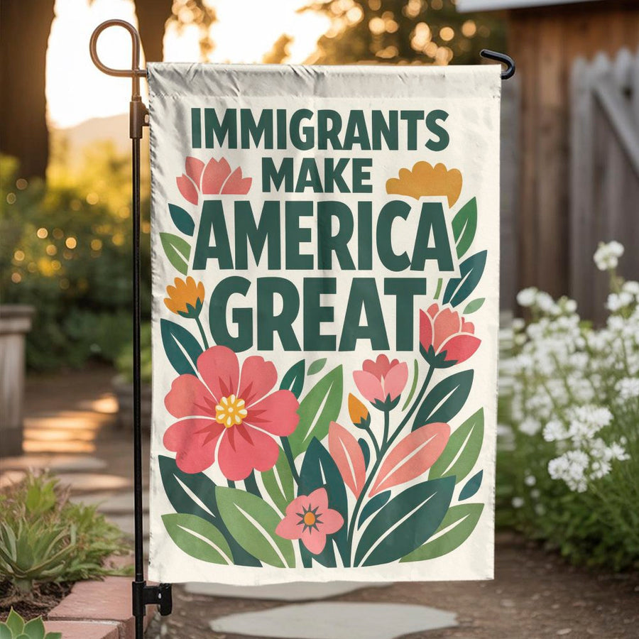 Immigrants Make America Great Garden Flag | Floral Pro-Immigration Yard Sign | Premium Weather-Resistant Polyester | Outdoor Home Decor Gift