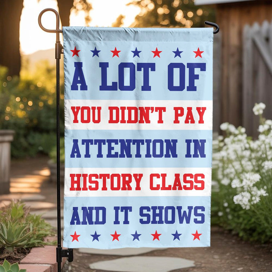 Didn't Pay Attention In History Garden Flag | Funny Political Quote Yard Sign | Premium Weather-Resistant Polyester | Sarcastic Americana Home Decor Gift