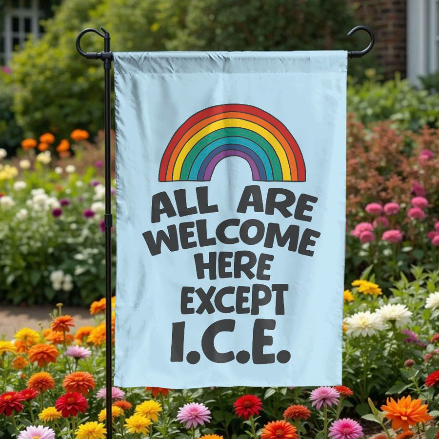 All Are Welcome Except ICE Garden Flag | Progressive Rainbow Pride Sign | Weather-Resistant Polyester | Outdoor Home Decor Gift