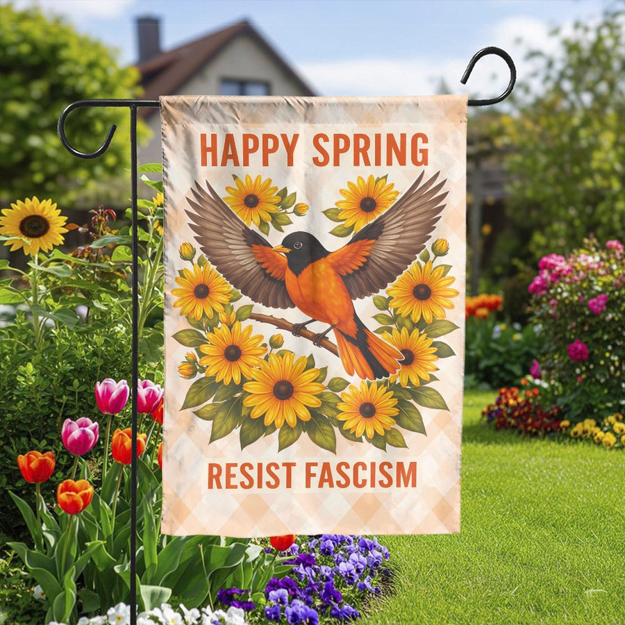 Resist Fascism Garden Flag | Happy Spring Oriole & Sunflowers | Double Sided Polyester | Progressive Yard Decor Gift