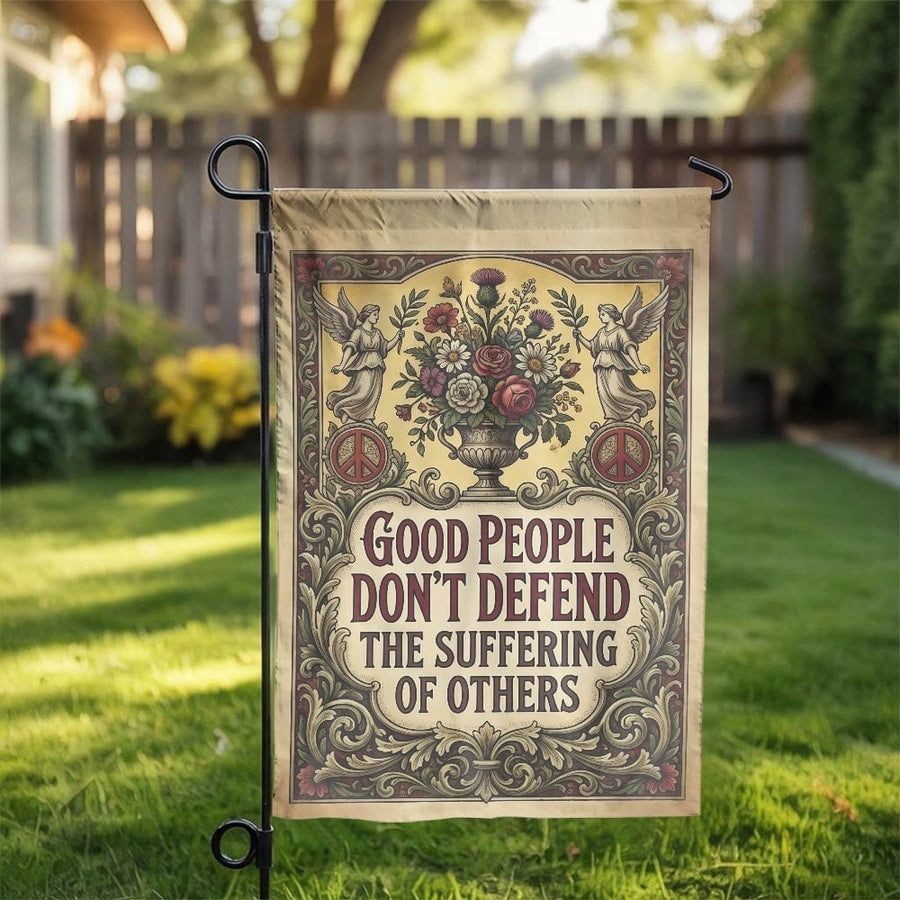 Vintage Political Quote Garden Flag | Good People Don't Defend Suffering | Double-Sided Weatherproof Art | Social Justice Yard Decor Gift