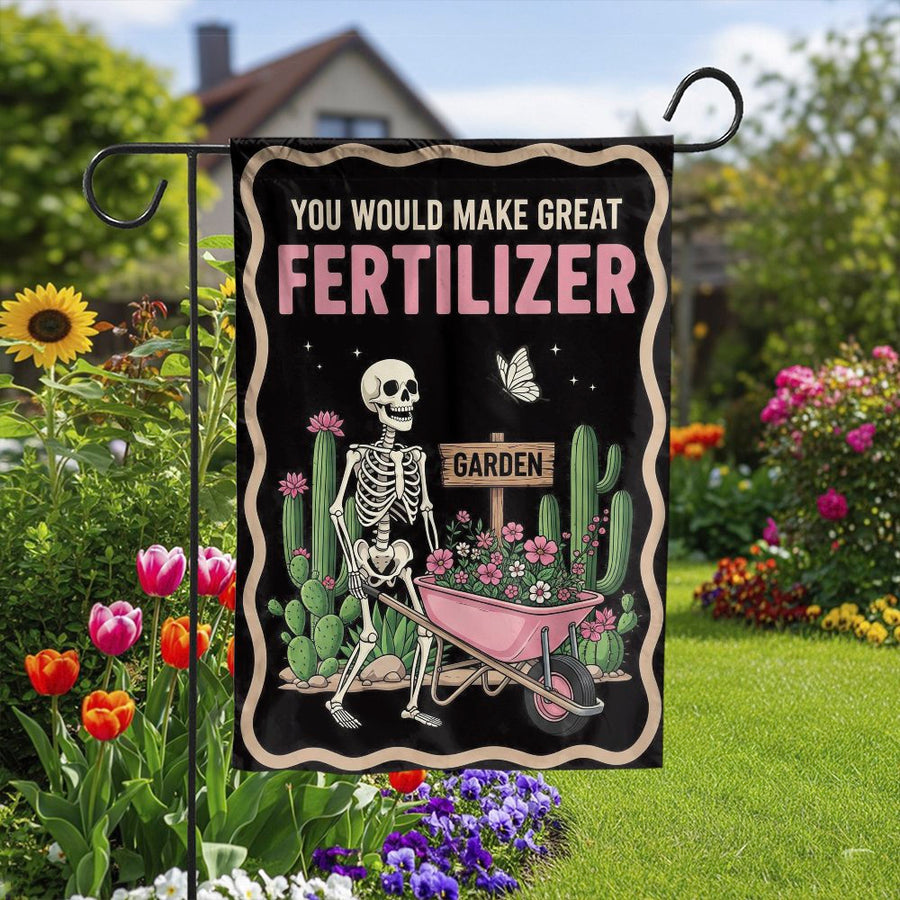 Funny Skeleton Garden Flag | You Would Make Great Fertilizer Quote | Double Sided Polyester | Sarcastic Yard Decor Gift for Gardeners