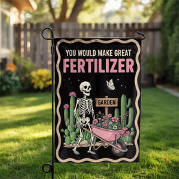 Funny Skeleton Garden Flag | You Would Make Great Fertilizer Quote | Double Sided Polyester | Sarcastic Yard Decor Gift for Gardeners
