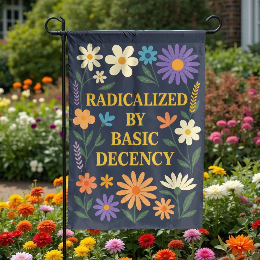 Radicalized by Basic Decency Garden Flag | Retro Floral Political Statement | Double Sided Polyester | Outdoor Yard Decor Gift for Activist