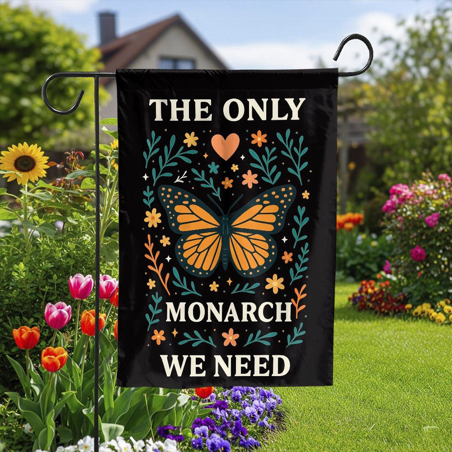 Monarch Butterfly Garden Flag | The Only Monarch We Need Anti-Monarchy Quote | Premium Weather-Resistant Polyester | Progressive Home Decor Gift