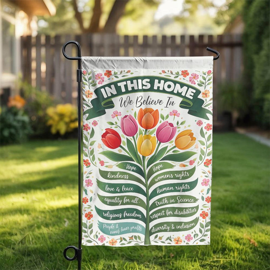 In This Home We Believe Garden Flag | Progressive Values Tulip Art Banner | Premium Weather-Resistant Fabric | Inclusive Yard Decor Gift