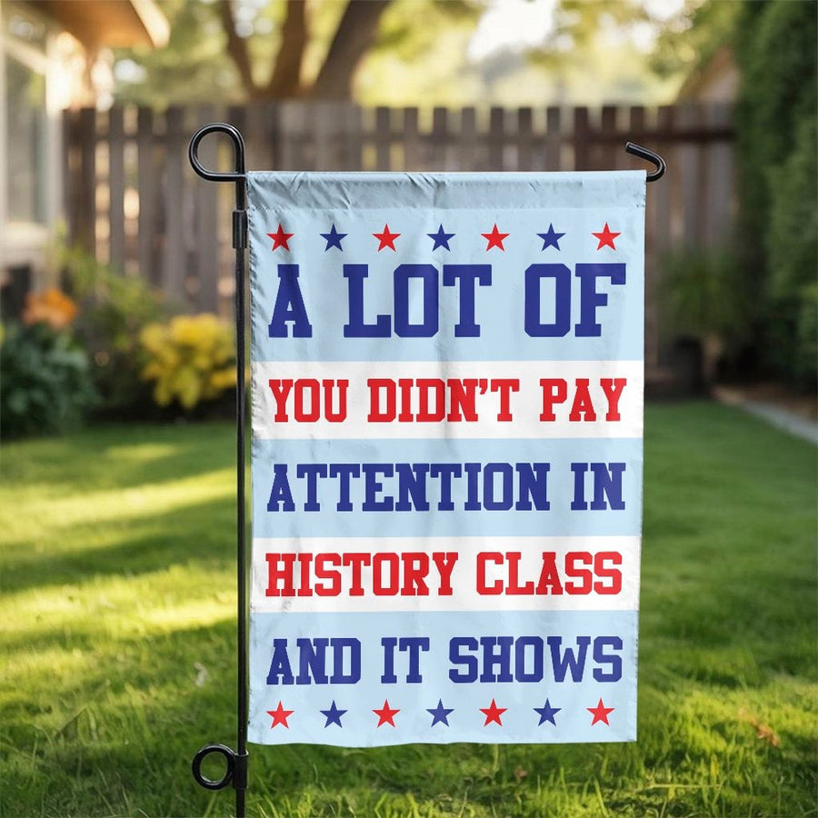 Didn't Pay Attention In History Garden Flag | Funny Political Quote Yard Sign | Premium Weather-Resistant Polyester | Sarcastic Americana Home Decor Gift