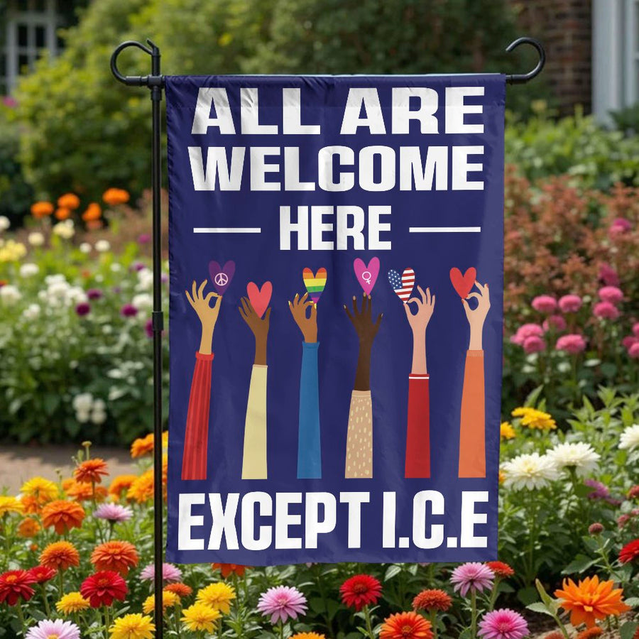 All Are Welcome Here Garden Flag | Except ICE Political Protest Sign | Double Sided Weatherproof Polyester | Sanctuary Home Decor Gift