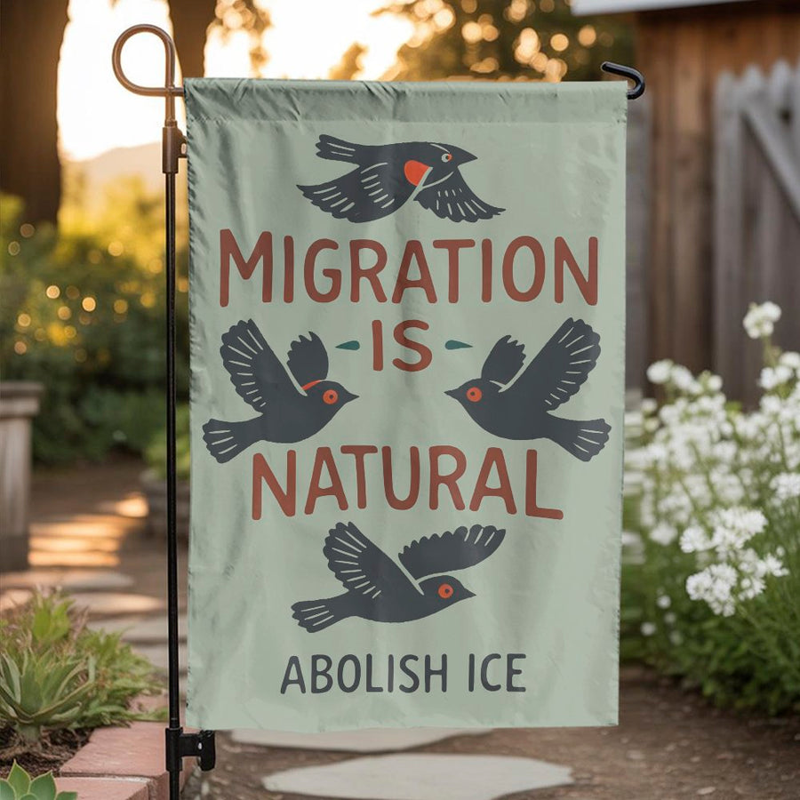 Migration Is Natural Garden Flag | Pro-Immigration Bird Design | Double Sided Weather-Resistant Print | Social Justice Activist Gift