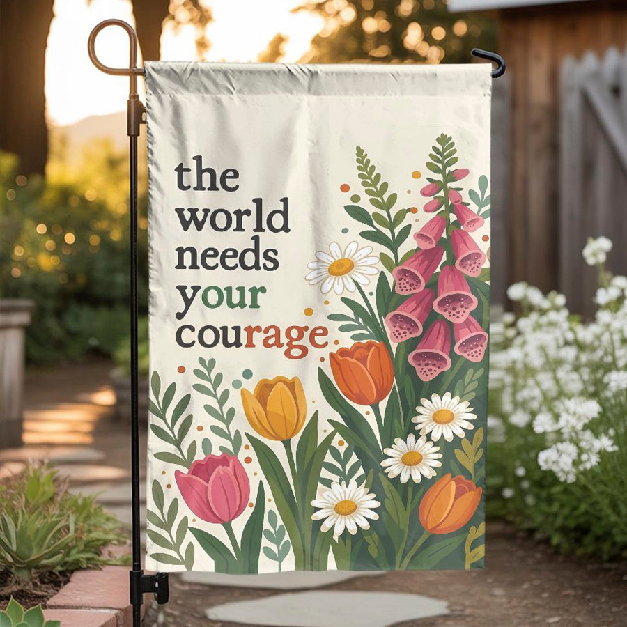 Inspirational Garden Flag | The World Needs Your Courage Quote | Weather-Resistant Polyester | Premium Outdoor Yard and Patio Decor Gift