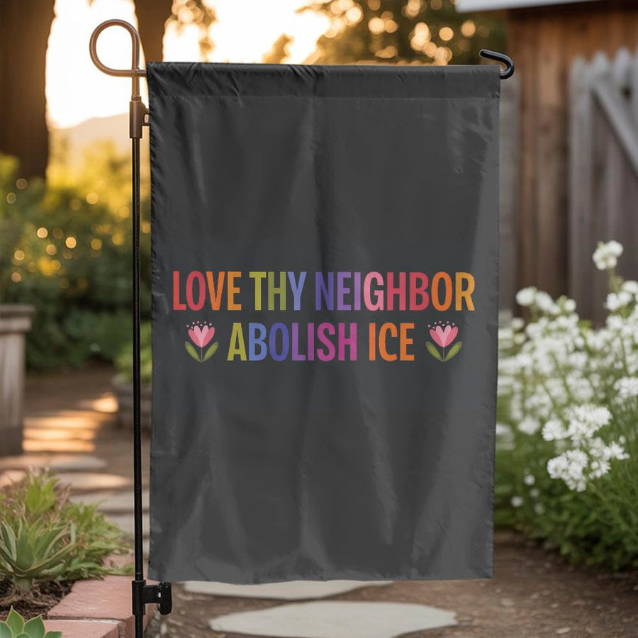 Abolish ICE Garden Flag | Rainbow Floral 'Love Thy Neighbor' Slogan | Double-Sided Weather Resistant Fabric | Progressive Yard Sign & Activist Gift