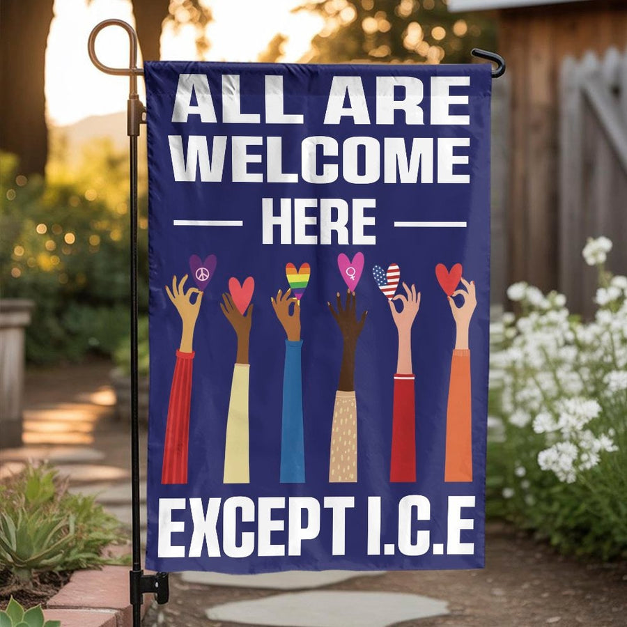 All Are Welcome Here Garden Flag | Except ICE Political Protest Sign | Double Sided Weatherproof Polyester | Sanctuary Home Decor Gift