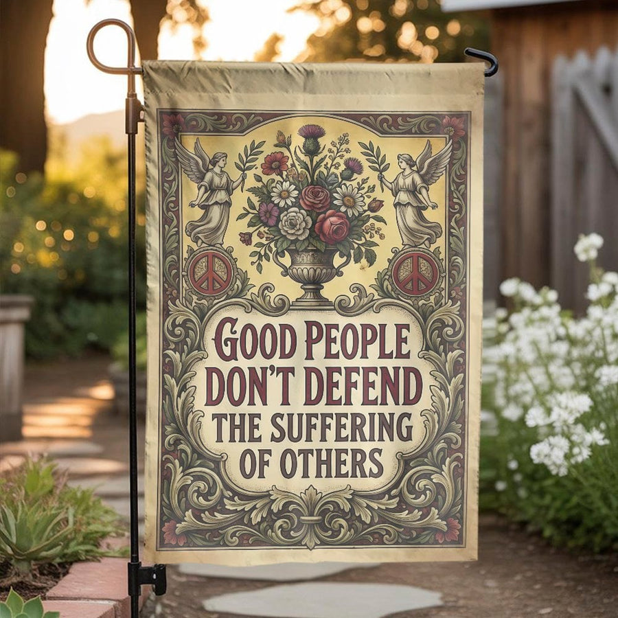 Vintage Political Quote Garden Flag | Good People Don't Defend Suffering | Double-Sided Weatherproof Art | Social Justice Yard Decor Gift