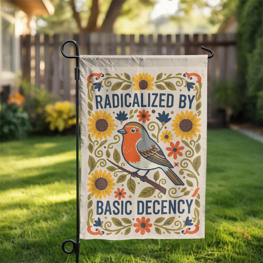 Radicalized by Basic Decency Garden Flag | Folk Art Robin & Sunflower Design | Double Sided Polyester | Progressive Yard Decor & Political Statement Gift