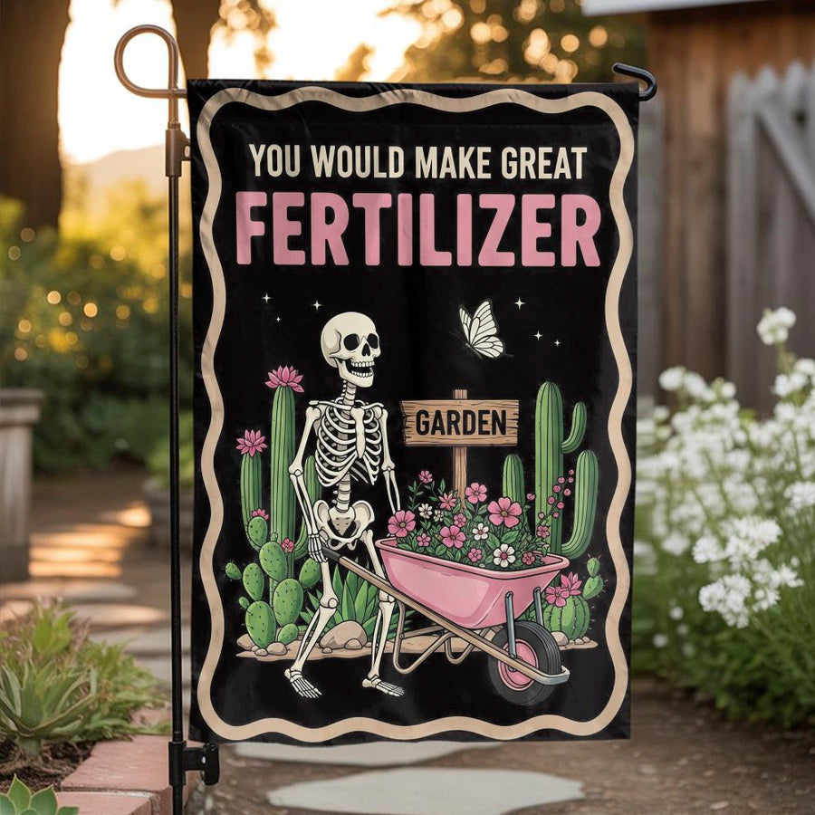 Funny Skeleton Garden Flag | You Would Make Great Fertilizer Quote | Double Sided Polyester | Sarcastic Yard Decor Gift for Gardeners