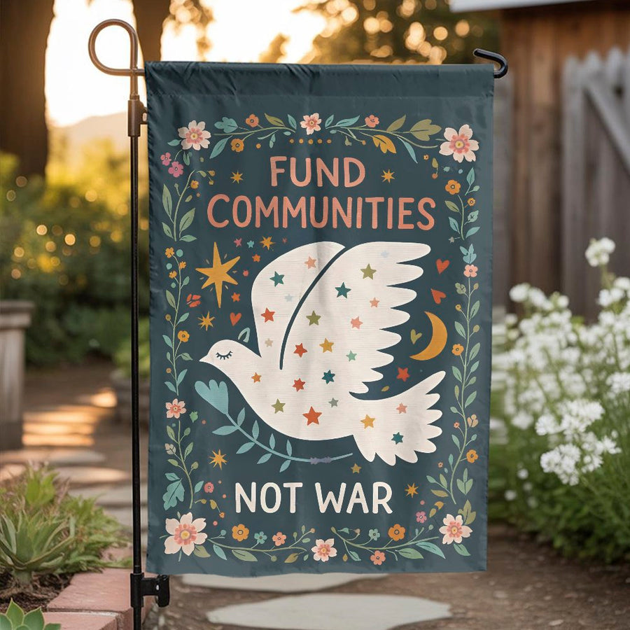 Fund Communities Not War Garden Flag | Anti-War Peace Dove Design | Weather-Resistant Double Sided Banner | Political Yard Decor Gift