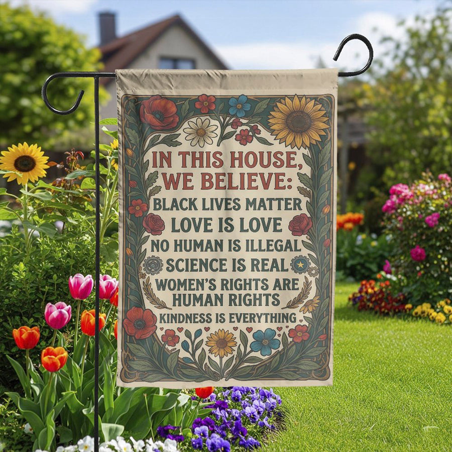 In This House We Believe Garden Flag | Vintage Floral Social Justice Sign | Weatherproof Double Sided Fabric | Progressive Home Decor Gift