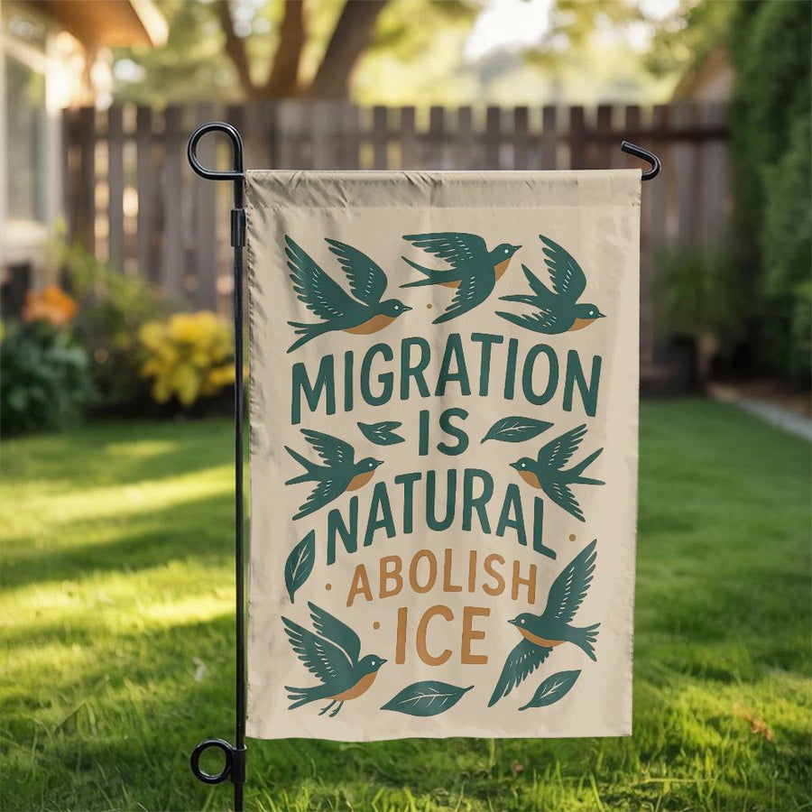 Migration Is Natural Garden Flag | Abolish ICE Yard Sign with Birds | Double Sided Weather Resistant | Social Justice Home Decor Gift