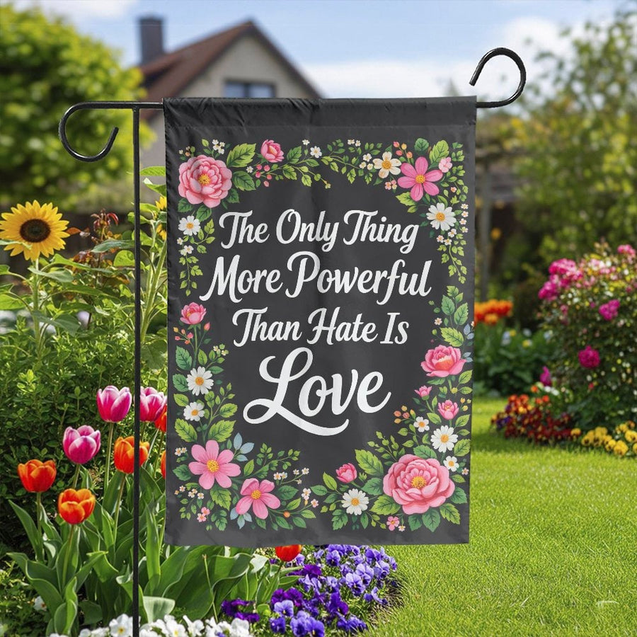 Inspirational Quote Garden Flag | Floral Love More Powerful Than Hate Design | Double Sided Polyester | Premium Outdoor Welcome Sign for Home