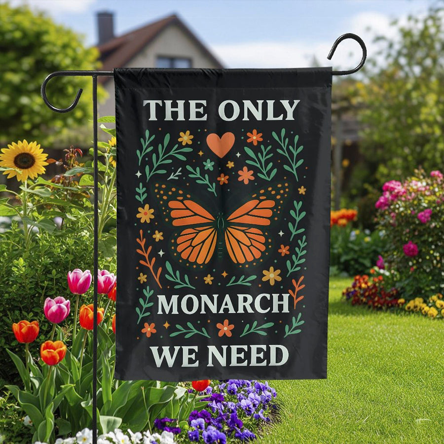 Monarch Butterfly Garden Flag | The Only Monarch We Need Quote | Double Sided Weatherproof Polyester | Unique Gift for Gardener or Environmentalist