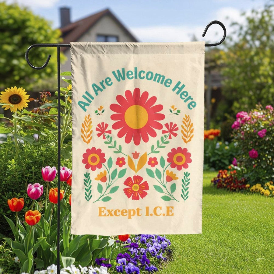 All Are Welcome Except ICE Garden Flag | Retro Floral Double Sided Print | Weather-Resistant Polyester | Sanctuary Home & Activist Gift