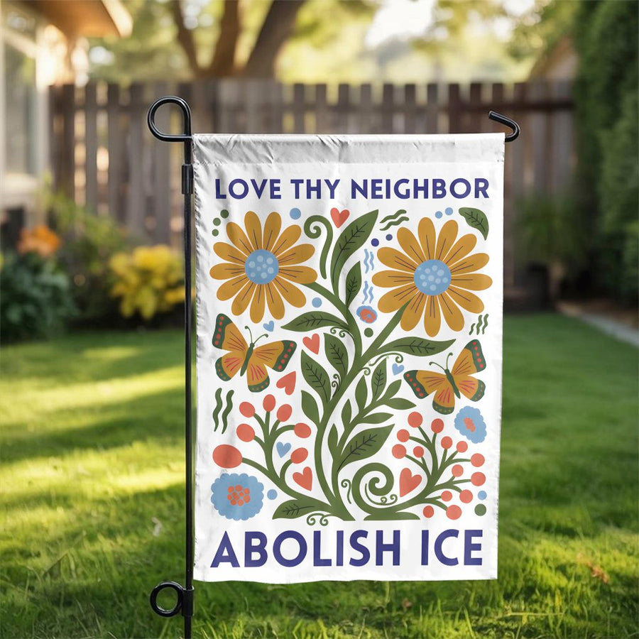 Love Thy Neighbor Garden Flag | Abolish ICE Folk Art Floral Print | Premium Double Sided Polyester | Progressive Social Justice Yard Decor Gift