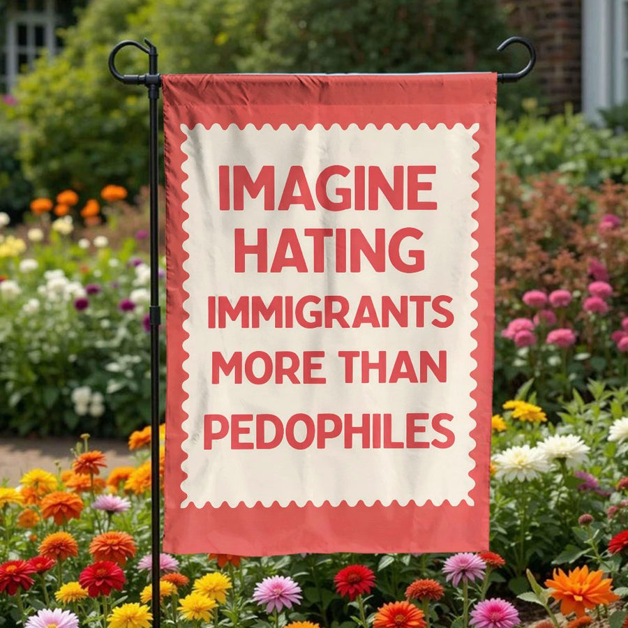 Pro Immigrant Garden Flag | Imagine Hating Immigrants Slogan | Weather-Resistant Polyester | Political Yard Decor & Activist Gift
